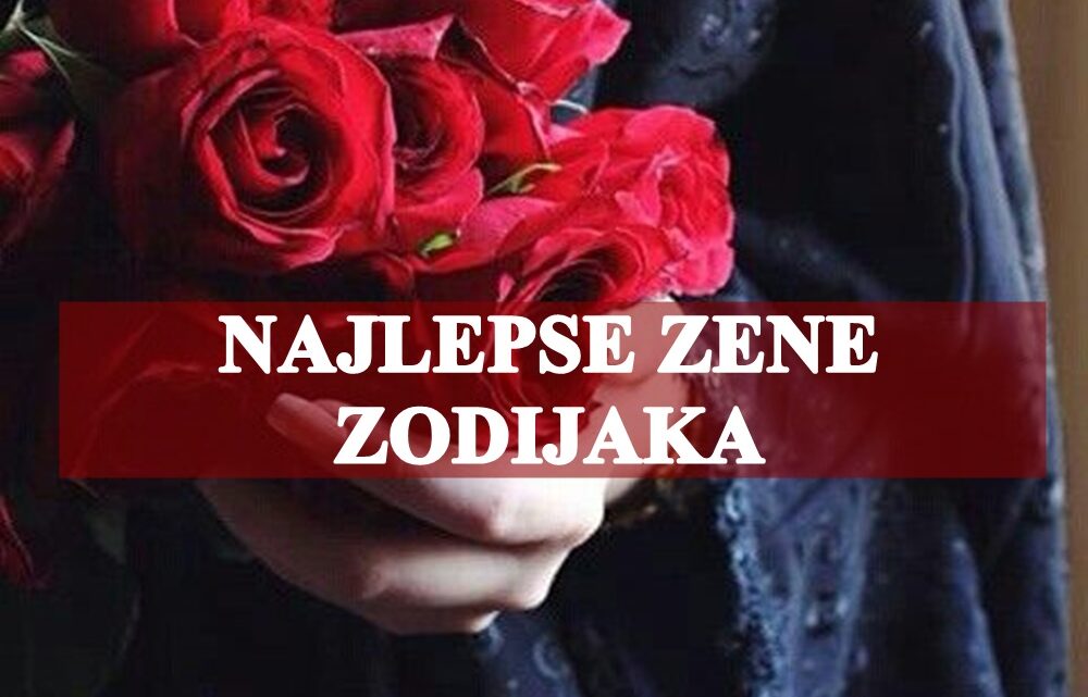 Ovim damama zodijaka nijedan muskarac ne moze odoleti!