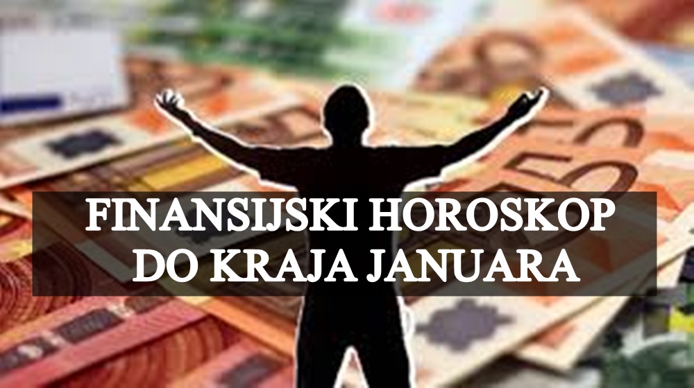 FINANSIJSKI HOROSKOP DO KRAJA JANUARA ZA SVE ZNAKOVE!